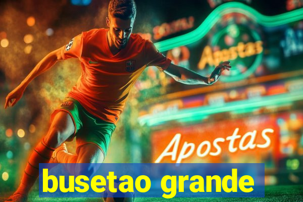 busetao grande